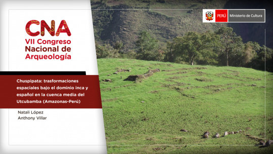 Chuspipata: trasformaciones espaciales bajo el dominio inca y español en la cuenca media del Utcubamba (Amazonas-Perú)