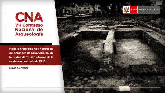 Modelo arquitectónico hidráulico del estanque de agua virreinal de la ciudad de Trujillo a través de la evidencia arqueológica 2019